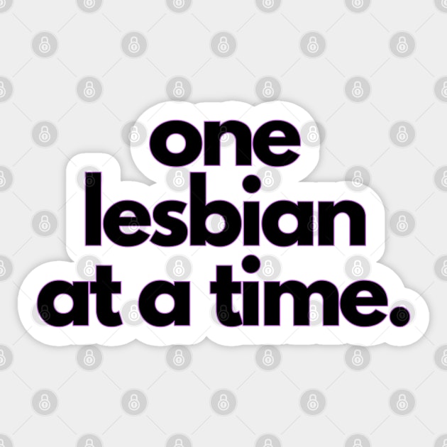 One Lesbian at a Time! Sticker by drumweaver